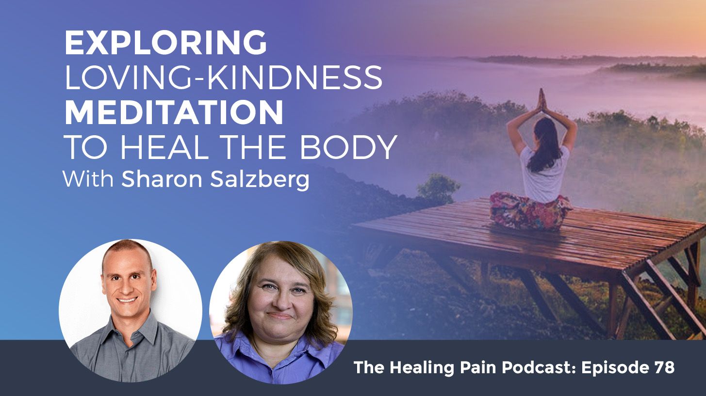 Exploring LovingKindness Meditation To Heal The Body with Sharon Salzberg