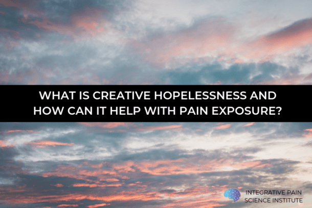 what-is-creative-hopelessness-and-how-can-it-help-with-pain-exposure