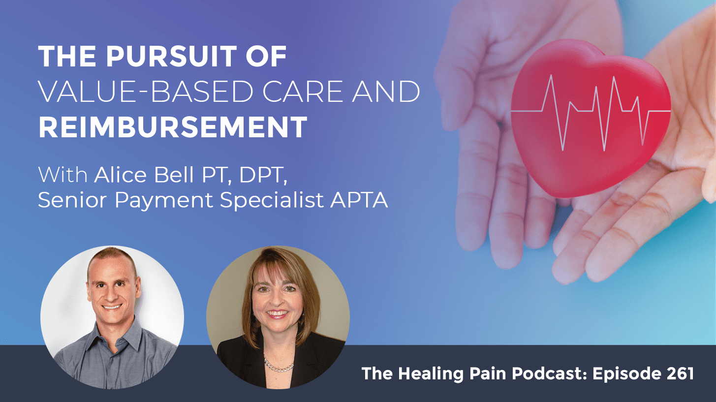 The Pursuit Of Value Based Care And Reimbursement With Alice Bell PT 